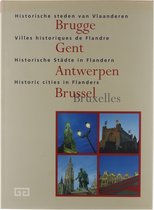 Historische steden van Vlaanderen = Villes historiques de Flandre = Historische Städte in Flandren = Historic cities in Flanders : Brugge, Gent, Antwerpen, Brussel (Bruxelles)