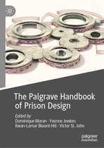 Palgrave Studies in Prisons and Penology - The Palgrave Handbook of Prison Design