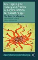 Palgrave Studies in Communication for Social Change - Interrogating the Theory and Practice of Communication for Social Change