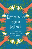Embrace Your Mind: A Guide To Mental Health Resilience