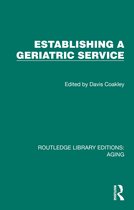 Routledge Library Editions: Aging- Establishing a Geriatric Service
