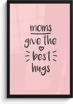 Fotolijst inclusief poster - Posterlijst 40x60 cm - Posters - Spreuken - Moms give the best hugs - Quotes - Mama - Foto in lijst decoratie - Cadeau voor moeder - Moederdag cadeautje