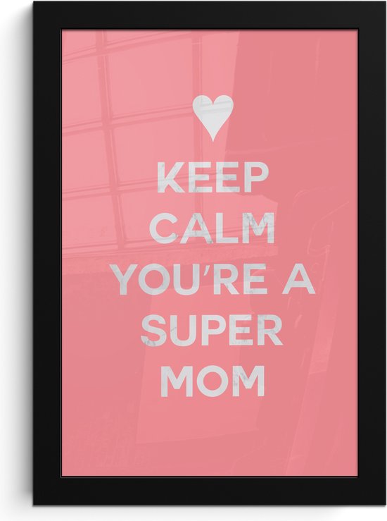 Fotolijst inclusief poster - Posterlijst 20x30 cm - Posters - Spreuken - Keep calm you're a super mom - Quotes - Mama - Foto in lijst decoratie - Cadeau voor moeder - Moederdag cadeautje
