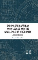 Routledge Studies in African Philosophy- Endangered African Knowledges and the Challenge of Modernity