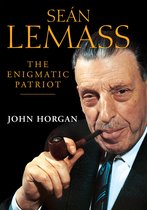 Seán Lemass – The Enigmatic Patriot: The Definitive Biography of Ireland's Great Modernising Taoiseach
