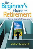 The Beginner's Guide to Retirement – Take Control of Your Future