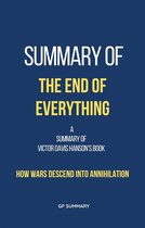 Summary of The End of Everything by Victor Davis Hanson: How Wars Descend into Annihilation