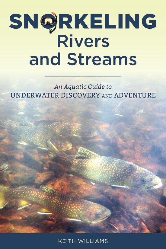 Snorkeling Rivers and Streams, Keith Williams | 9780811738453 | Livres ...
