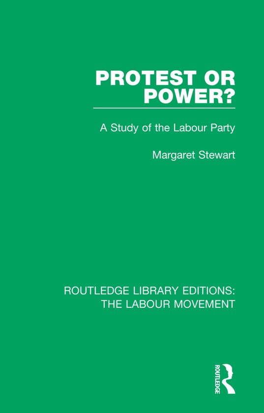 Routledge Library Editions: The Labour Movement- Protest or Power?