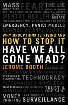 Have We All Gone Mad? Why groupthink is rising and how to stop it
