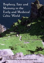Sydney Series in Celtic Studies- Prophecy, Fate and Memory in the Early Medieval Celtic World