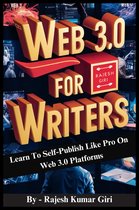 Web 3.0 for Writers: Learn To Self-Publish Like Pro On Web 3.0 Platforms