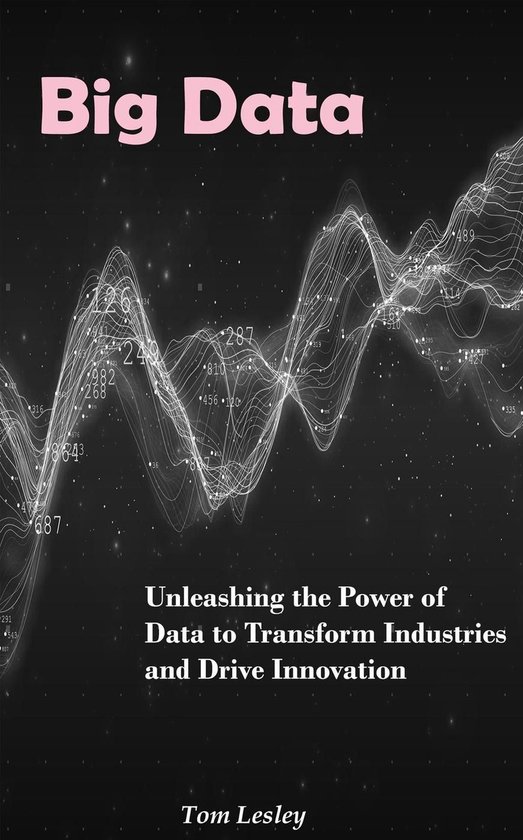 Big Data: Unleashing the Power of Data to Transform Industries and ...