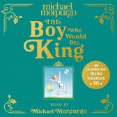 The Boy Who Would Be King: A poetic, beautifully illustrated children’s book – the perfect gift to commemorate the coronation of King Charles III
