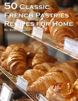 50 Classic French Pastries Recipes for Home
