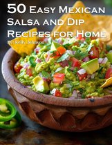 50 Easy Mexican Salsa and Dip Recipes for Home