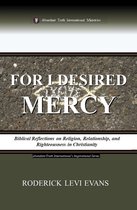 Abundant Truth International's Inspirational Series - For I Desired Mercy: Biblical Reflections on Religion, Relationship, and Righteousness in Christianity