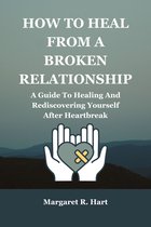 HOW TO HEAL FROM A BROKEN RELATIONSHIP