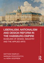 Routledge Research in Art Museums and Exhibitions- Liberalism, Nationalism and Design Reform in the Habsburg Empire