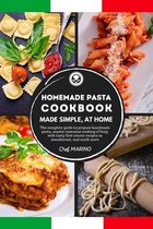HOMEMADE PASTA COOKBOOK Made Simple, at Home. The Complete Guide to Preparing Handmade Pasta, Master the Essential Cooking of Italy with Tasty First Course Recipes such as Maccheroni, and Muc
