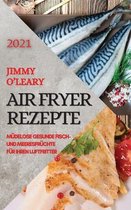 Heissluftfritteuse Rezeptbuch 2021 (German Edition of Air Fryer Recipes 2021)