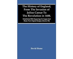 The History Of England, From The Invasion Of Julius Caesar To The Revolution In 1688. Embellished With Engravings On Copper And Wood, From Original Designs (Volume Viii)