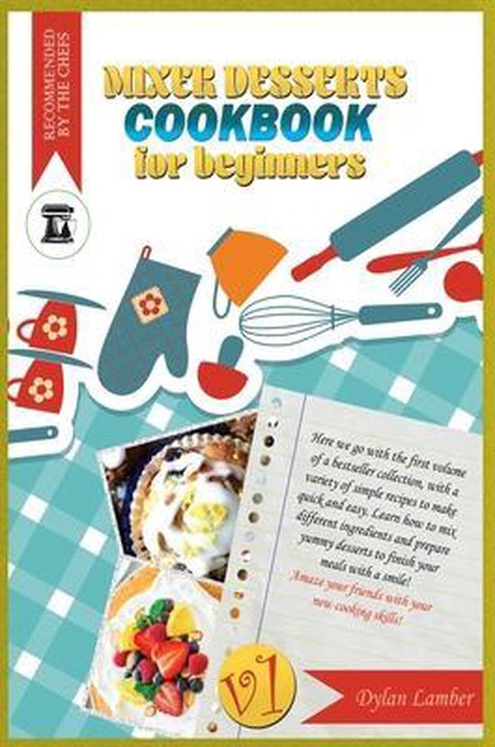 Mixer dessert cookbook for beginners V1, Dylan Lamber 9781801911252