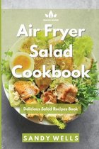 Air Fryer Salad Cookbook: Delicious Salad Recipes Book