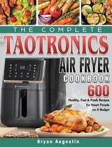 The Complete TaoTronics Air Fryer Cookbook