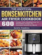 The Unofficial Bonsenkitchen Air Fryer Cookbook