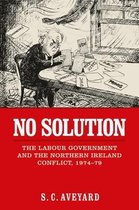 No Solution The Labour Government and the Northern Ireland Conflict, 197479