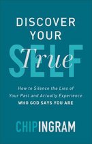 Discover Your True Self How to Silence the Lies of Your Past and Actually Experience Who God Says You Are