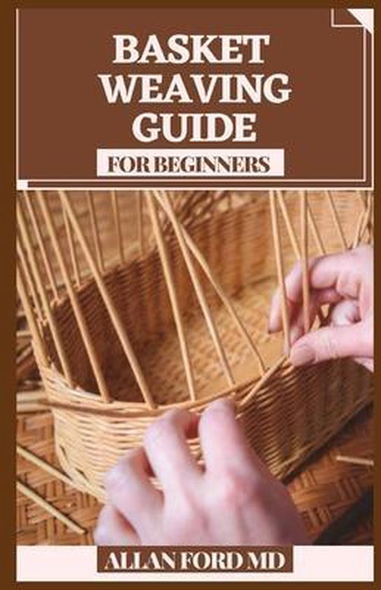 Basket Weaving Guide for Beginners, Allan Ford 9798714315787 Boeken