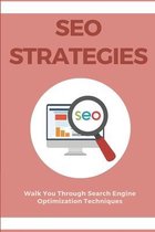 SEO Strategies: Walk You Through Search Engine Optimization Techniques