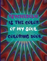 Psychedelic is the color of my soul coloring book