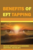 Benefits Of EFT Tapping: Release Unproductive Memories, Emotions, And Beliefs