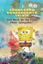 SpongeBob Squarepants Trivia: How Much Do You Know About SpongeBob?