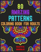 80 Amazing Patterns Coloring Book For Adults Beautiful Mandalas: mandala coloring book for all: 80 mindful patterns and mandalas coloring book