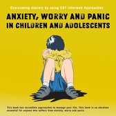 Anxiety,Worry and Panic in Children and Adolescents.Overcoming Anxiety using CBT informed Approaches