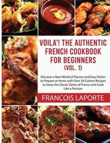Voila! The Authentic French Cookbook For Beginners (Vol. 1)