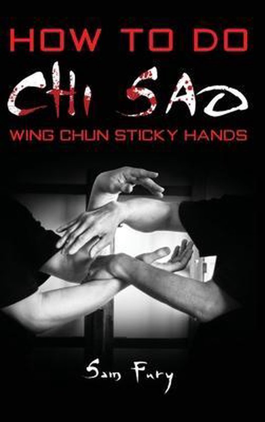 Boekhoes met de titel 'HOW TO DO CHI SAO WING CHUN STICKY HANDS' door Sam Fury. Twee mannen tonen Chi Sao (kleverige handen) technieken.