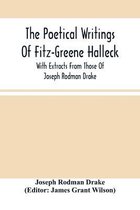 The Poetical Writings Of Fitz-Greene Halleck, With Extracts From Those Of Joseph Rodman Drake