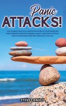 Panic Attacks!: The Ultimate Practical MEDITATION GUIDE To Stop Worrying and Eliminate Negative Thinking Anxiety and Panic Attacks