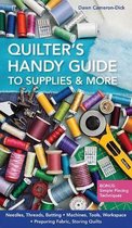 Quilters Handy Guide To Supplies & More: * Needles, Threads, Batting * Machines, Tools, Workspace * Preparing Fabric, Storing Quilts * Bonus