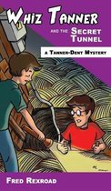 Tanner-Dent Mysteries- Whiz Tanner and the Secret Tunnel