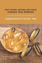 Easy-Found, Natural, And Quick Chronic Pain Remedies: Supplements For Chronic Pain