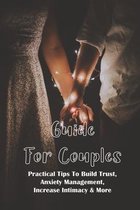 Guide For Couples: Practical Tips To Build Trust, Anxiety Management, Increase Intimacy & More