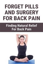 Forget Pills And Surgery For Back Pain: Finding Natural Relief For Back Pain