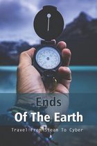 Ends Of The Earth: Travel From Steam To Cyber