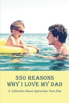 350 Reasons Why I Love My Dad: A Collection About Appreciate Your Dad